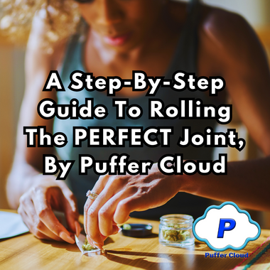 A Step-by-Step Guide To Rolling The PERFECT Joint, By Puffer Cloud
